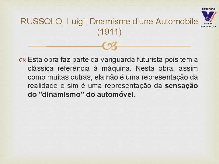RUSSOLO, Luigi; Dnamisme d'une Automobile (1911) Esta obra faz parte da vanguarda futurista pois
