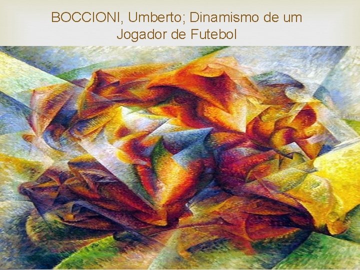 BOCCIONI, Umberto; Dinamismo de um Jogador de Futebol 