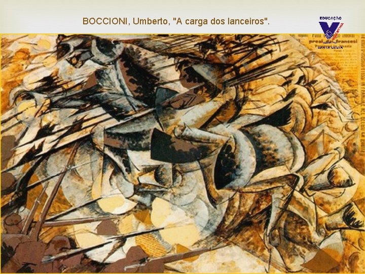 BOCCIONI, Umberto, "A carga dos lanceiros". 