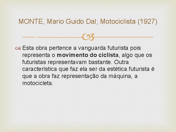 MONTE, Mario Guido Dal; Motociclista (1927) Esta obra pertence a vanguarda futurista pois representa