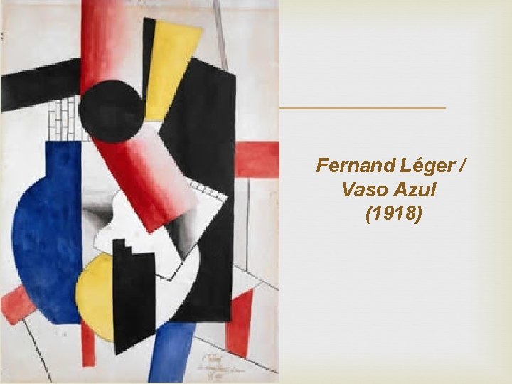  Fernand Léger / Vaso Azul (1918) 