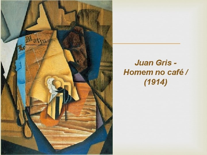  Juan Gris - Homem no café / (1914) 