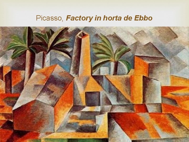 Picasso, Factory in horta de Ebbo 