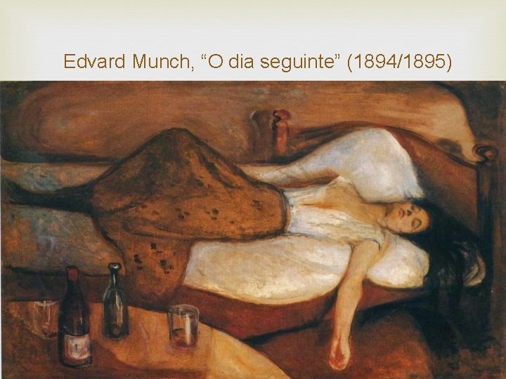  Edvard Munch, “O dia seguinte” (1894/1895) 