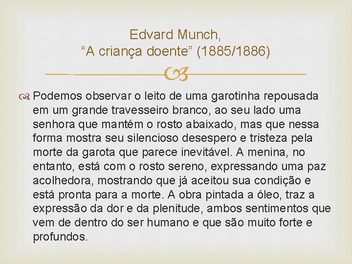 Edvard Munch, “A criança doente” (1885/1886) Podemos observar o leito de uma garotinha repousada