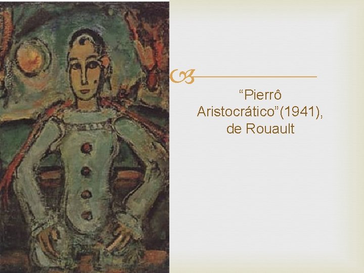  “Pierrô Aristocrático”(1941), de Rouault 