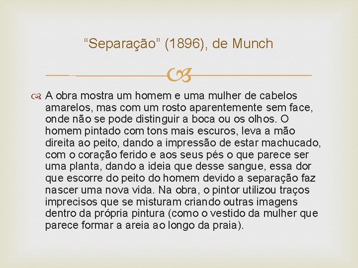 “Separação” (1896), de Munch A obra mostra um homem e uma mulher de cabelos