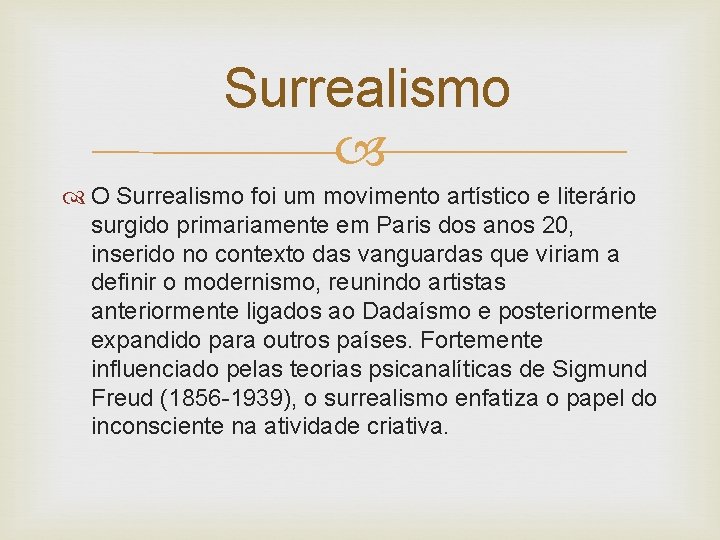  Surrealismo O Surrealismo foi um movimento artístico e literário surgido primariamente em Paris