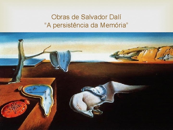Obras de Salvador Dalí “A persistência da Memória” 