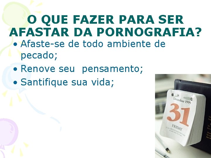 O QUE FAZER PARA SER AFASTAR DA PORNOGRAFIA? • Afaste-se de todo ambiente de