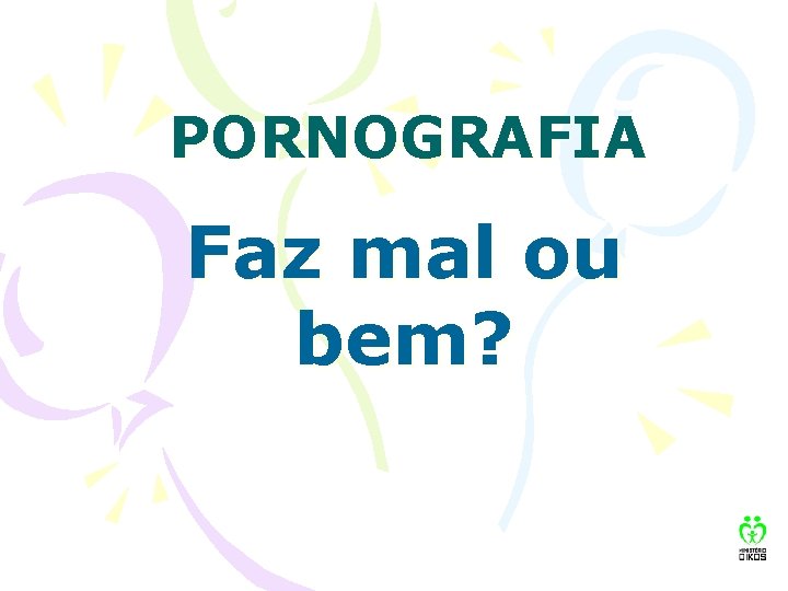 PORNOGRAFIA Faz mal ou bem? 
