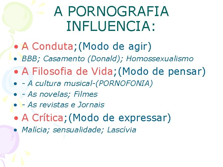 A PORNOGRAFIA INFLUENCIA: • A Conduta; (Modo de agir) • BBB; Casamento (Donald); Homossexualismo