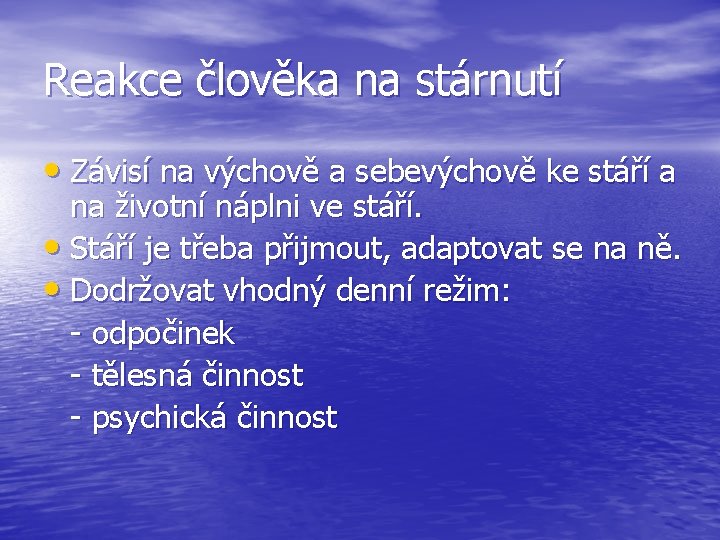 Reakce člověka na stárnutí • Závisí na výchově a sebevýchově ke stáří a na