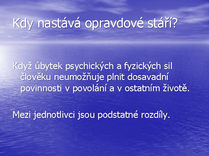 Kdy nastává opravdové stáří? Když úbytek psychických a fyzických sil člověku neumožňuje plnit dosavadní