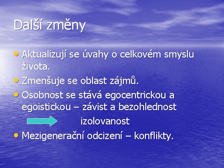 Další změny • Aktualizují se úvahy o celkovém smyslu života. • Zmenšuje se oblast