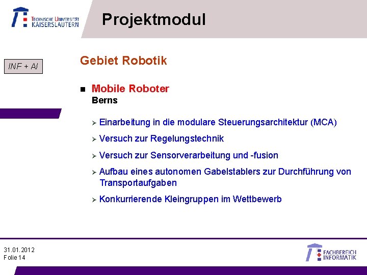 Projektmodul INF + AI Gebiet Robotik n Mobile Roboter Berns 31. 01. 2012 Folie