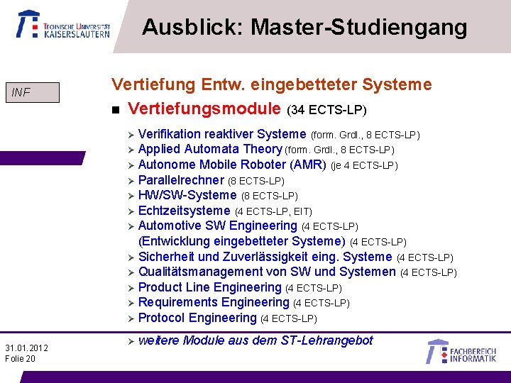 Ausblick: Master-Studiengang INF Vertiefung Entw. eingebetteter Systeme n Vertiefungsmodule (34 ECTS-LP) Verifikation reaktiver Systeme