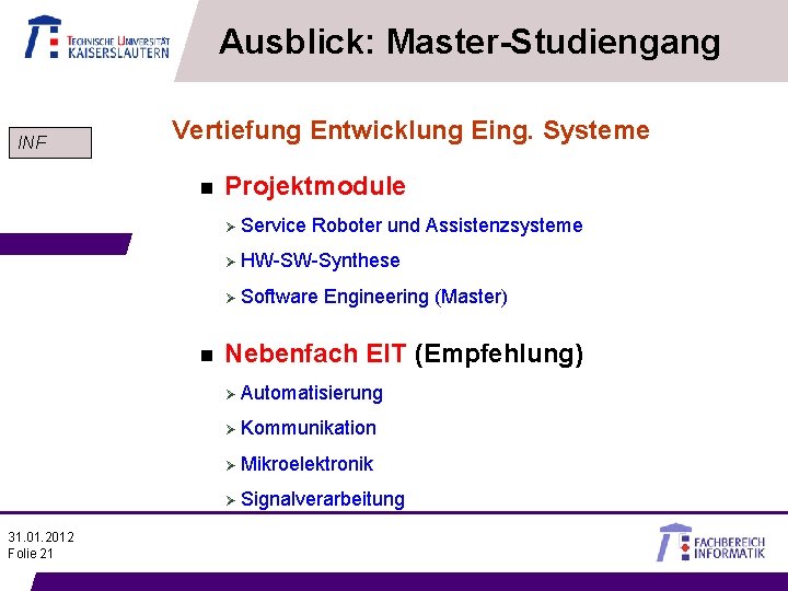 Ausblick: Master-Studiengang INF Vertiefung Entwicklung Eing. Systeme n n 31. 01. 2012 Folie 21