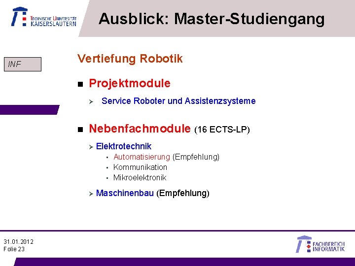 Ausblick: Master-Studiengang INF Vertiefung Robotik n Projektmodule Ø n Service Roboter und Assistenzsysteme Nebenfachmodule