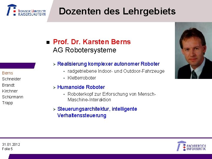 Dozenten des Lehrgebiets n Prof. Dr. Karsten Berns AG Robotersysteme Ø Berns Schneider Brandt