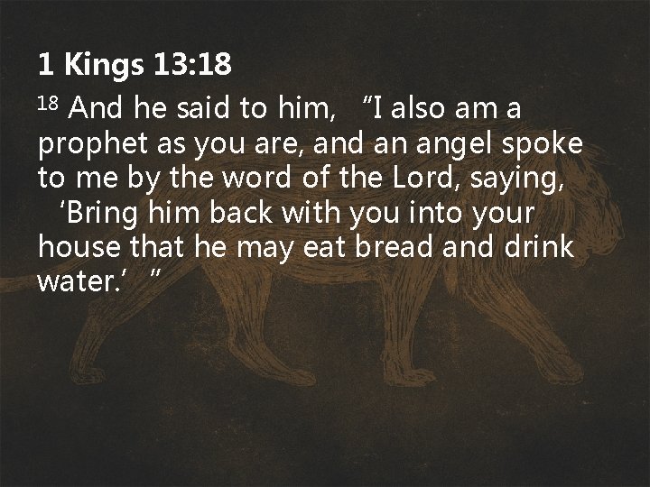 1 Kings 13: 18 And he said to him, “I also am a prophet