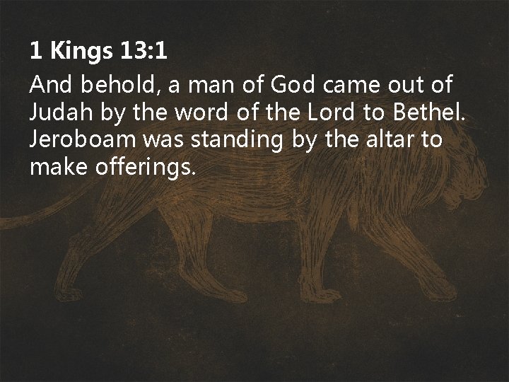 1 Kings 13: 1 And behold, a man of God came out of Judah