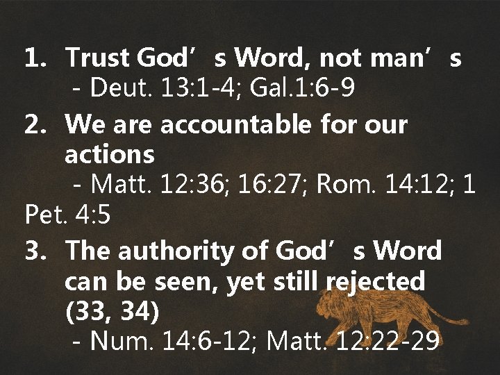 1. Trust God’s Word, not man’s - Deut. 13: 1 -4; Gal. 1: 6
