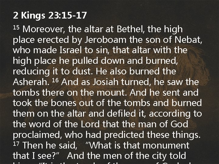 2 Kings 23: 15 -17 Moreover, the altar at Bethel, the high place erected