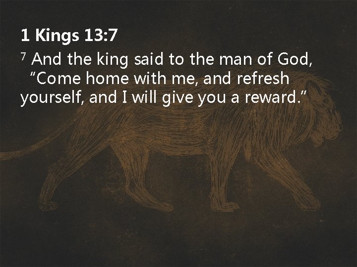 1 Kings 13: 7 And the king said to the man of God, “Come