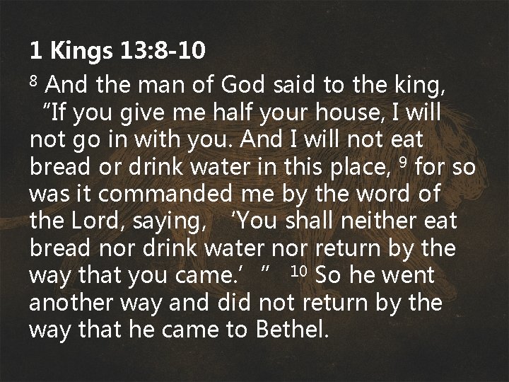 1 Kings 13: 8 -10 And the man of God said to the king,