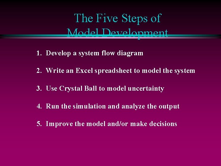 The Five Steps of Model Development 1. Develop a system flow diagram 2. Write