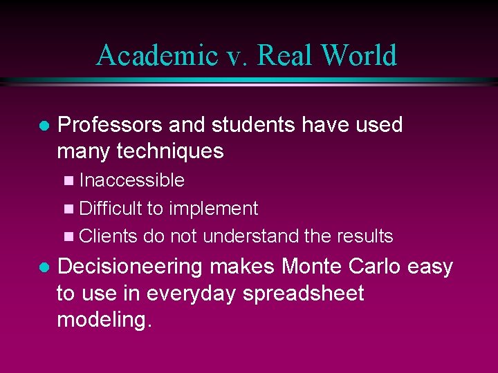 Academic v. Real World l Professors and students have used many techniques n Inaccessible