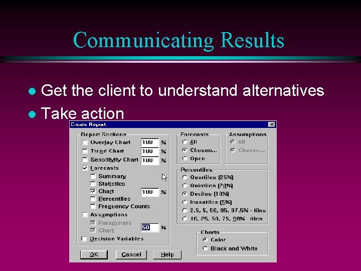 Communicating Results Get the client to understand alternatives l Take action l 