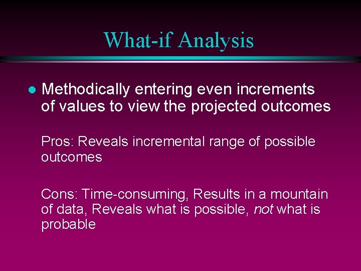 What-if Analysis l Methodically entering even increments of values to view the projected outcomes