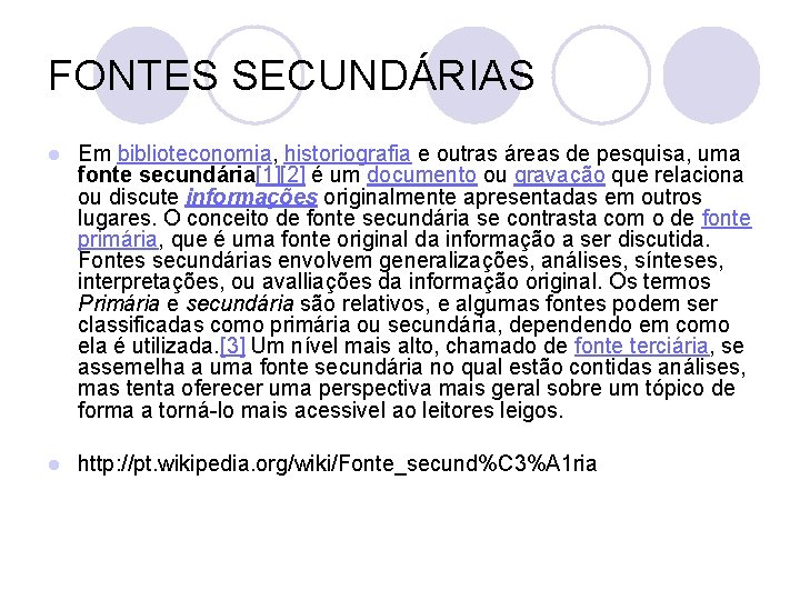 FONTES SECUNDÁRIAS l Em biblioteconomia, historiografia e outras áreas de pesquisa, uma fonte secundária[1][2]