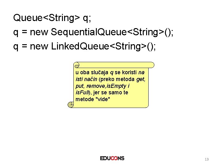 Queue<String> q; q = new Sequential. Queue<String>(); q = new Linked. Queue<String>(); u oba