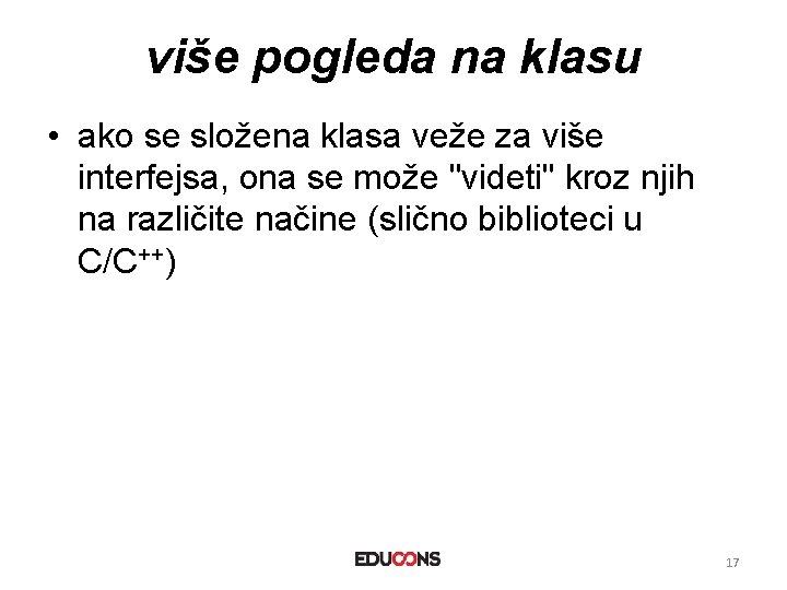 više pogleda na klasu • ako se složena klasa veže za više interfejsa, ona