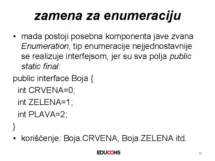 zamena za enumeraciju • mada postoji posebna komponenta jave zvana Enumeration, tip enumeracije nejjednostavnije