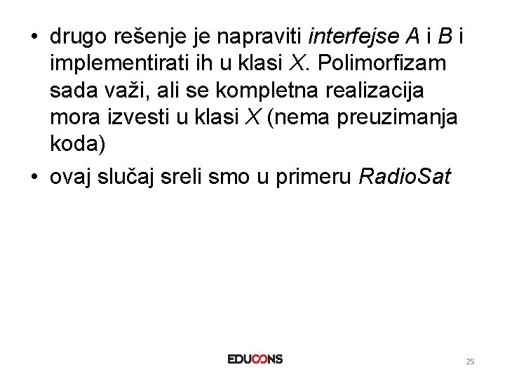  • drugo rešenje je napraviti interfejse A i B i implementirati ih u