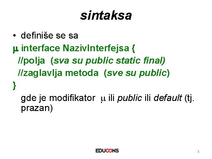 sintaksa • definiše se sa interface Naziv. Interfejsa { //polja (sva su public static