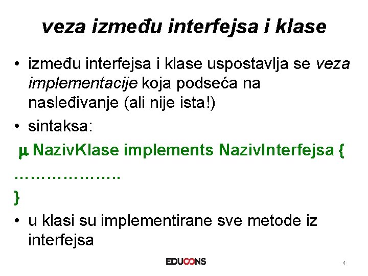 veza između interfejsa i klase • između interfejsa i klase uspostavlja se veza implementacije