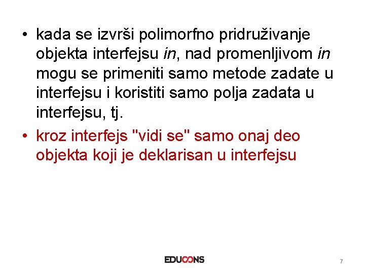  • kada se izvrši polimorfno pridruživanje objekta interfejsu in, nad promenljivom in mogu