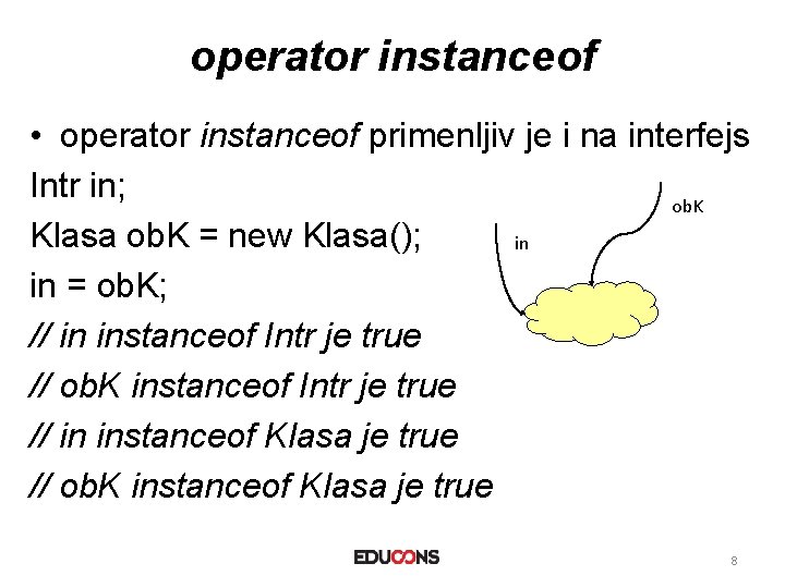 operator instanceof • operator instanceof primenljiv je i na interfejs Intr in; ob. K