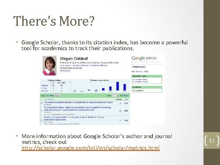 There’s More? • Google Scholar, thanks to its citation index, has become a powerful