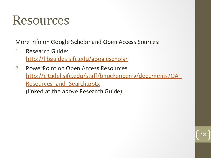 Resources More info on Google Scholar and Open Access Sources: 1. Research Guide: http:
