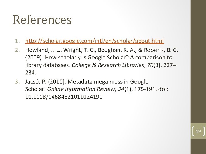 References 1. http: //scholar. google. com/intl/en/scholar/about. html 2. Howland, J. L. , Wright, T.