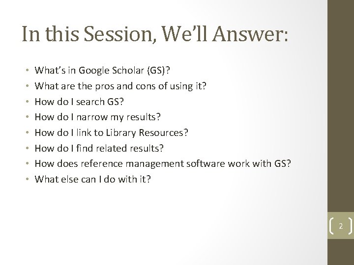 In this Session, We’ll Answer: • • What’s in Google Scholar (GS)? What are