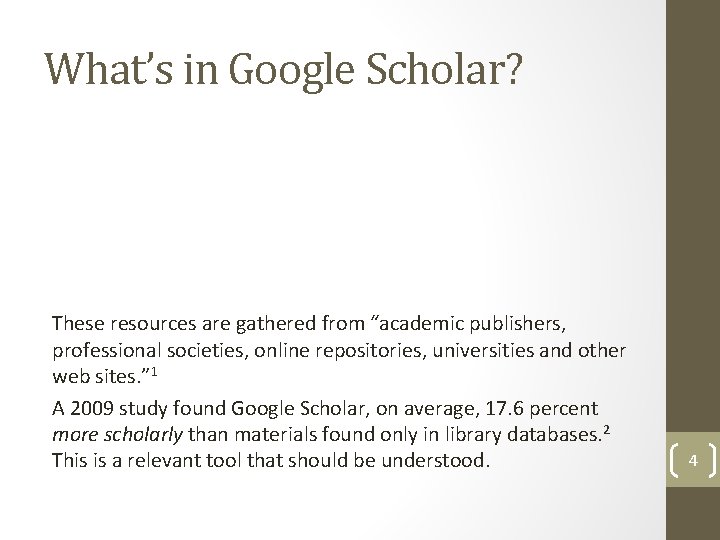 What’s in Google Scholar? These resources are gathered from “academic publishers, professional societies, online