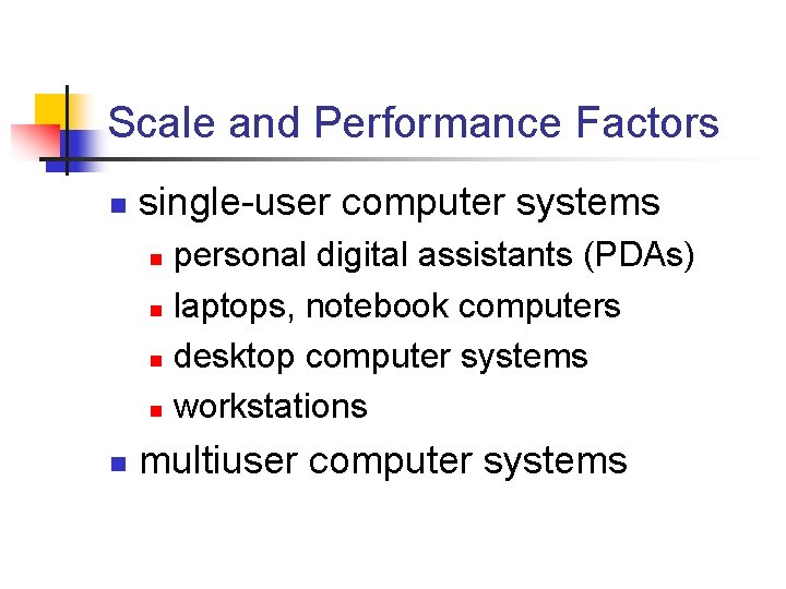 Scale and Performance Factors n single-user computer systems personal digital assistants (PDAs) n laptops,