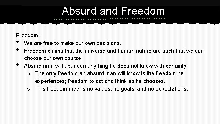 Absurd and Freedom We are free to make our own decisions. Freedom claims that